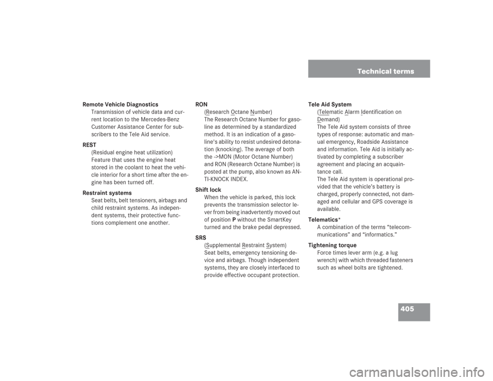 MERCEDES-BENZ S500 2004 W220 Owners Manual 405 Technical terms
Remote Vehicle Diagnostics
Transmission of vehicle data and cur-
rent location to the Mercedes-Benz
Customer Assistance Center for sub-
scribers to the Tele Aid service.
REST
(Res MERCEDES-BENZ S500 2004 W220 Owners Manual 405 Technical terms
Remote Vehicle Diagnostics
Transmission of vehicle data and cur-
rent location to the Mercedes-Benz
Customer Assistance Center for sub-
scribers to the Tele Aid service.
REST
(Res