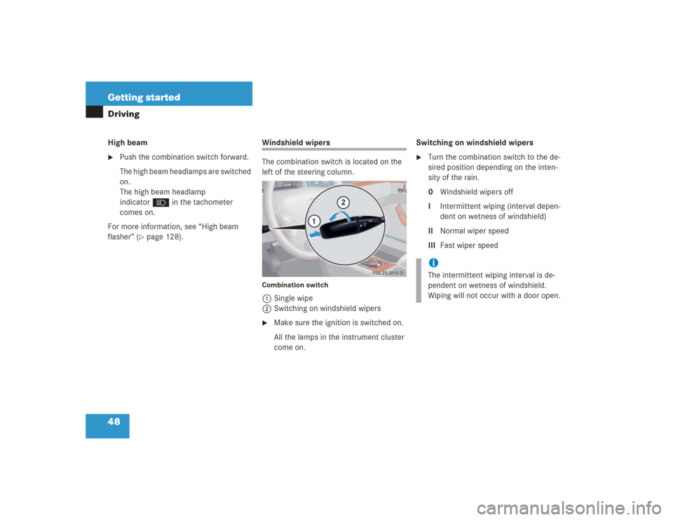 MERCEDES-BENZ S500 2004 W220 Service Manual 48 Getting startedDrivingHigh beam
Push the combination switch forward.
The high beam headlamps are switched 
on.
The high beam headlamp 
indicatorA in the tachometer 
comes on.
For more information,
