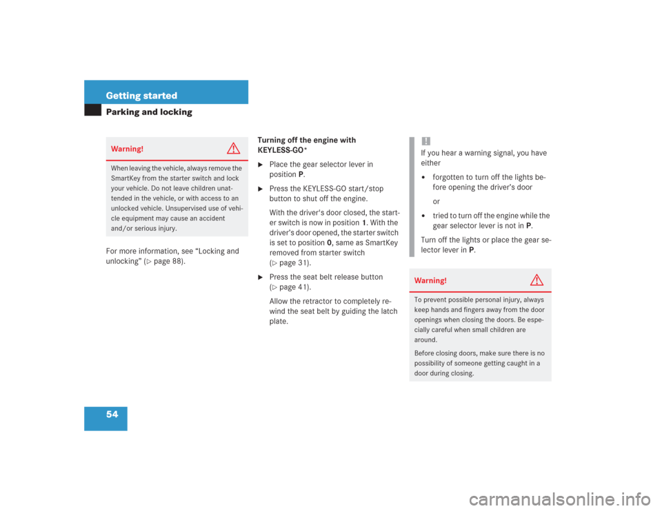 MERCEDES-BENZ S430 2004 W220 Owners Manual 54 Getting startedParking and lockingFor more information, see “Locking and 
unlocking” (
page 88).Turning off the engine with 
KEYLESS-GO* 

Place the gear selector lever in 
positionP.

Press