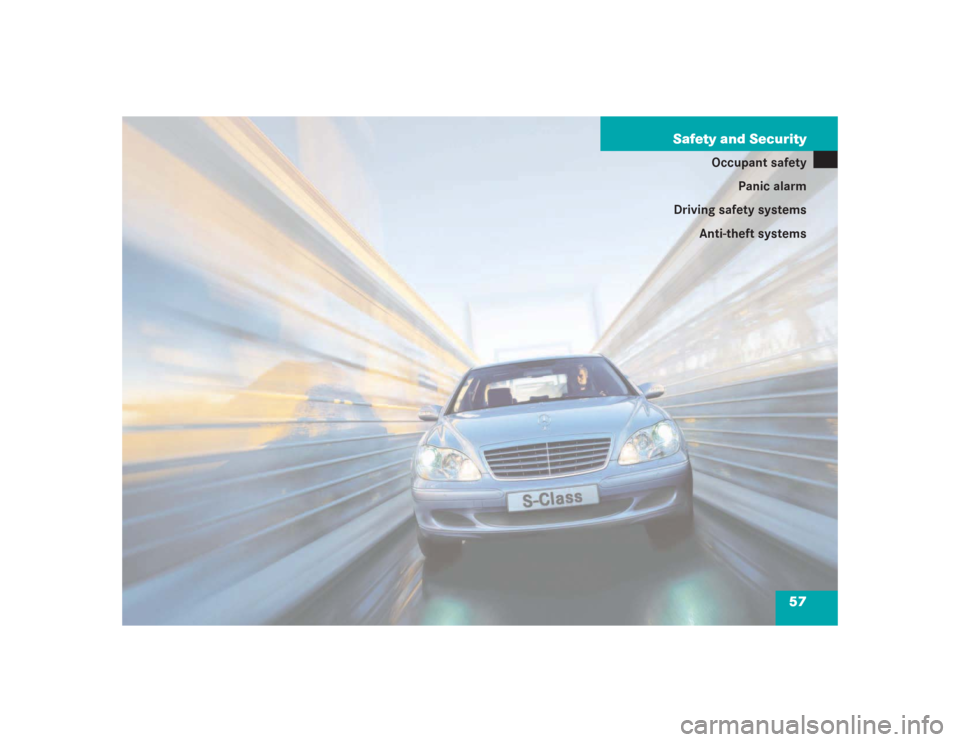 MERCEDES-BENZ S500 2004 W220 Workshop Manual 57 Safety and Security
Occupant safety
Panic alarm
Driving safety systems
Anti-theft systems 