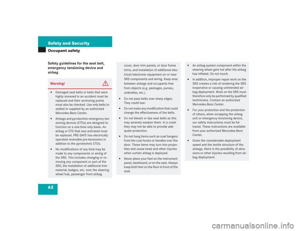 MERCEDES-BENZ S500 2004 W220 Repair Manual 62 Safety and SecurityOccupant safetySafety guidelines for the seat belt, 
emergency tensioning device and 
airbagWarning!
G

Damaged seat belts or belts that were 
highly stressed in an accident mus