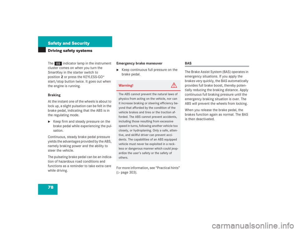 MERCEDES-BENZ S600 2004 W220 Owners Manual 78 Safety and SecurityDriving safety systemsThe - indicator lamp in the instrument 
cluster comes on when you turn the 
SmartKey in the starter switch to 
position2 or press the KEYLESS-GO* 
start/sto