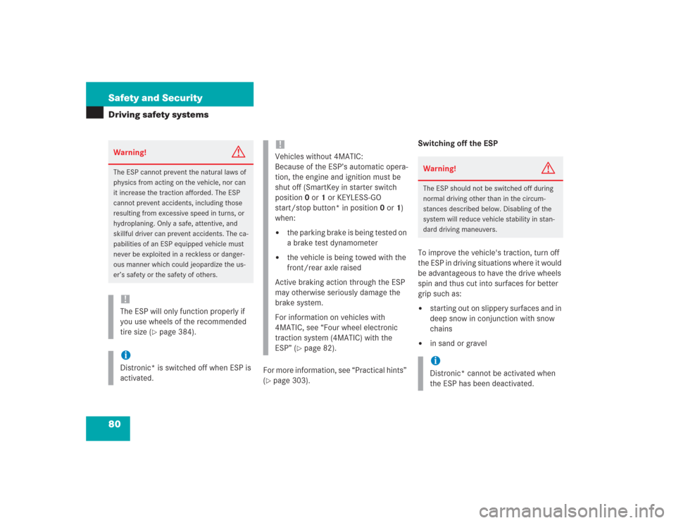 MERCEDES-BENZ S430 2004 W220 Owners Manual 80 Safety and SecurityDriving safety systems
For more information, see “Practical hints” 
(page 303).Switching off the ESP
To improve the vehicles traction, turn off 
the ESP in driving situatio