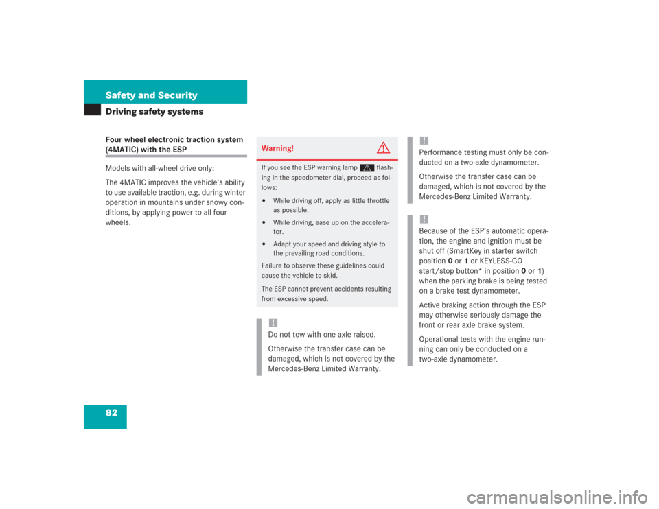 MERCEDES-BENZ S600 2004 W220 Owners Manual 82 Safety and SecurityDriving safety systemsFour wheel electronic traction system (4MATIC) with the ESP
Models with all-wheel drive only:
The 4MATIC improves the vehicle’s ability 
to use available 