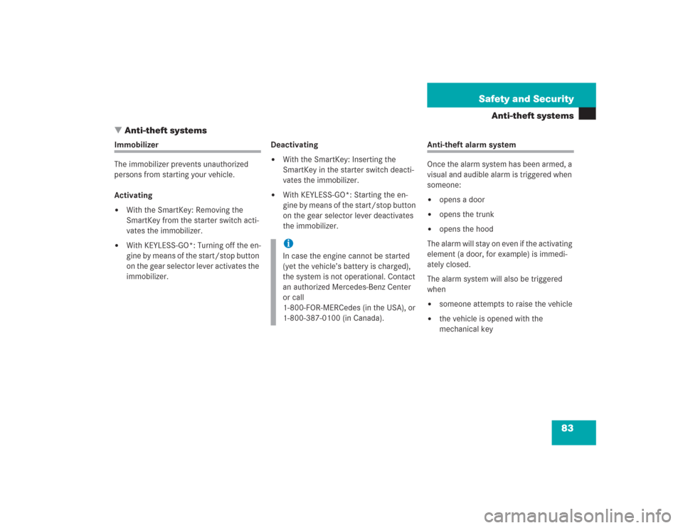 MERCEDES-BENZ S600 2004 W220 Owners Manual 83 Safety and Security
Anti-theft systems
Anti-theft systems
Immobilizer
The immobilizer prevents unauthorized 
persons from starting your vehicle.
Activating
With the SmartKey: Removing the 
SmartK