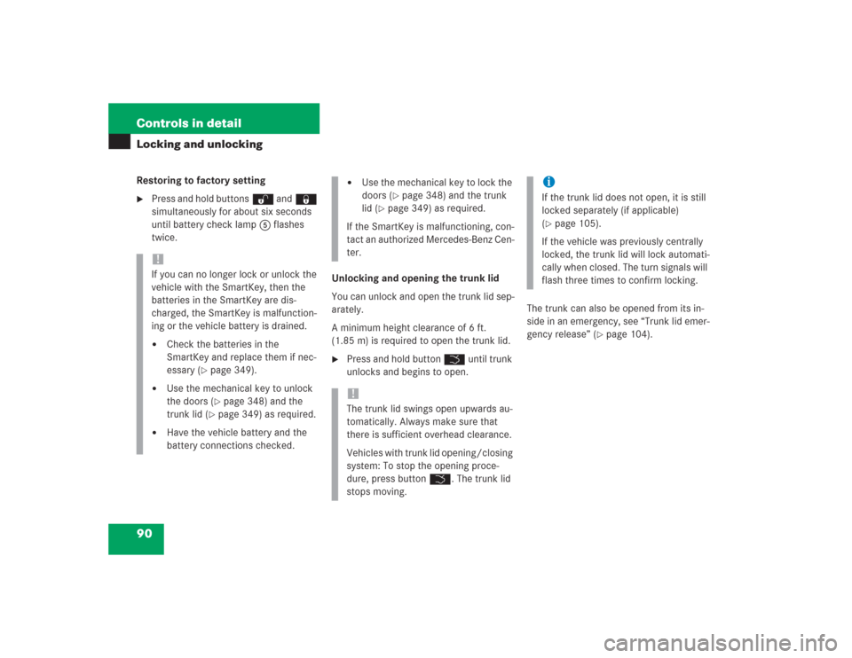 MERCEDES-BENZ S600 2004 W220 Owners Manual 90 Controls in detailLocking and unlockingRestoring to factory setting
Press and hold buttonsŒ and‹ 
simultaneously for about six seconds 
until battery check lamp5 flashes 
twice.
Unlocking and o