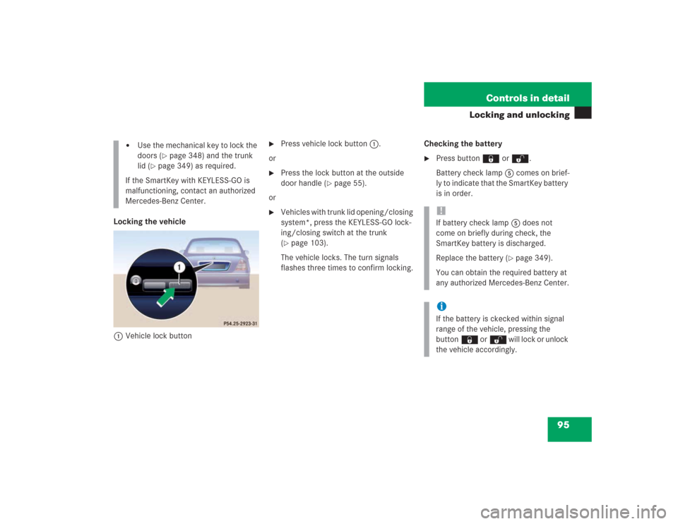 MERCEDES-BENZ S430 2004 W220 Owners Manual 95 Controls in detail
Locking and unlocking
Locking the vehicle
1Vehicle lock button

Press vehicle lock button1.
or 

Press the lock button at the outside 
door handle (
page 55).
or

Vehicles wi