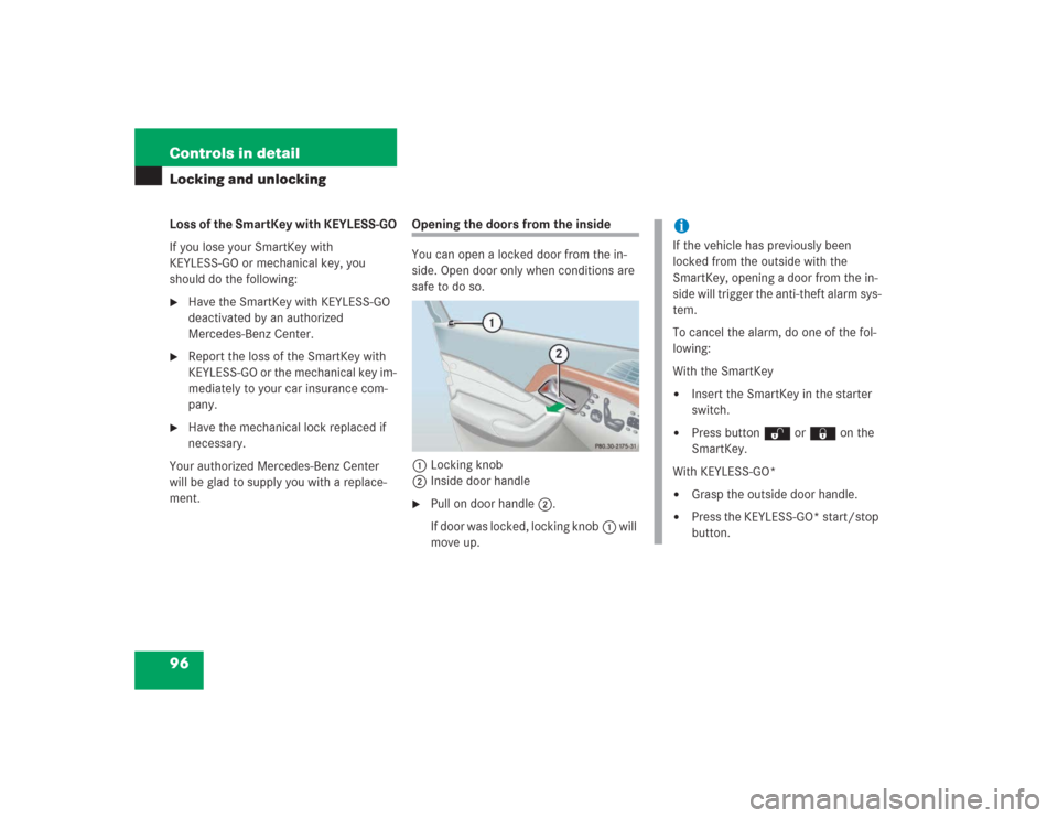 MERCEDES-BENZ S500 2004 W220 Owners Manual 96 Controls in detailLocking and unlockingLoss of the SmartKey with KEYLESS-GO
If you lose your SmartKey with 
KEYLESS-GO or mechanical key, you 
should do the following:
Have the SmartKey with KEYLE