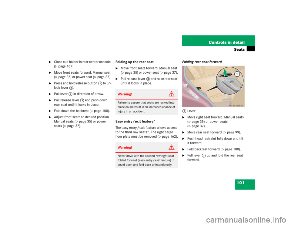 MERCEDES-BENZ ML350 2004 W163 Owners Manual 101 Controls in detailSeats

Close cup holder in rear center console 
(page 167).

Move front seats forward. Manual seat 
(page 35) or power seat (
page 37).

Press and hold release button1 to u