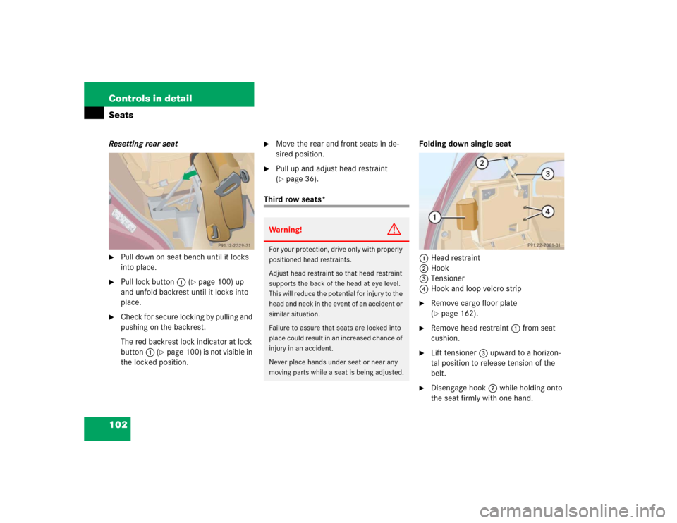 MERCEDES-BENZ ML350 2004 W163 Owners Manual 102 Controls in detailSeatsResetting rear seat
Pull down on seat bench until it locks 
into place.

Pull lock button1 (
page 100) up 
and unfold backrest until it locks into 
place. 

Check for se