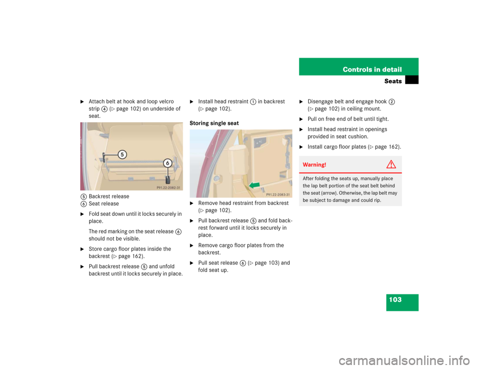 MERCEDES-BENZ ML350 2004 W163 Owners Manual 103 Controls in detailSeats

Attach belt at hook and loop velcro 
strip4 (
page 102) on underside of 
seat.
5Backrest release
6Seat release

Fold seat down until it locks securely in 
place.
The re