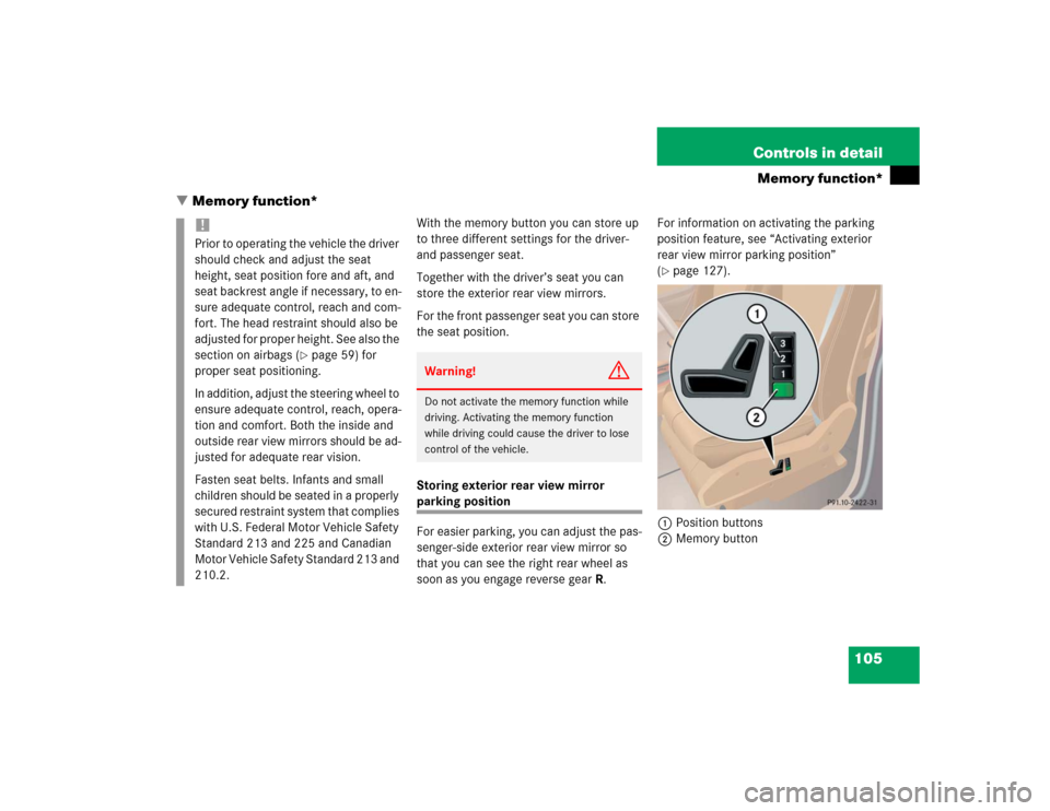 MERCEDES-BENZ ML500 2004 W163 Owners Manual 105 Controls in detail
Memory function*
Memory function*
With the memory button you can store up 
to three different settings for the driver- 
and passenger seat.
Together with the driver’s seat yo