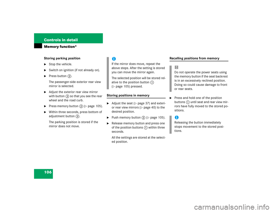 MERCEDES-BENZ ML500 2004 W163 Owners Manual 106 Controls in detailMemory function*Storing parking position
Stop the vehicle.

Switch on ignition (if not already on).

Press button2.
The passenger-side exterior rear view 
mirror is selected.
