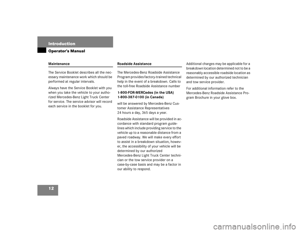 MERCEDES-BENZ ML500 2004 W163 Owners Manual 12 IntroductionOperator’s ManualMaintenance
The Service Booklet describes all the nec-
essary maintenance work which should be 
performed at regular intervals.
Always have the Service Booklet with y