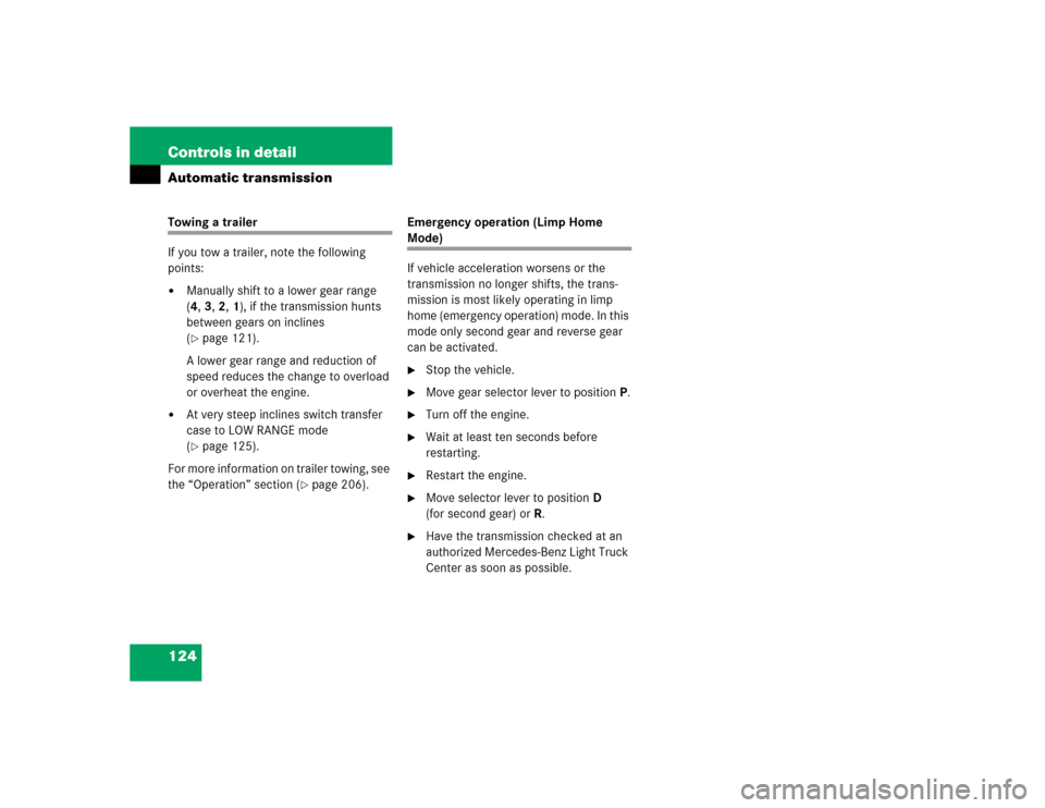 MERCEDES-BENZ ML350 2004 W163 Owners Manual 124 Controls in detailAutomatic transmissionTowing a trailer
If you tow a trailer, note the following 
points:
Manually shift to a lower gear range 
(4,3, 2, 1), if the transmission hunts 
between ge