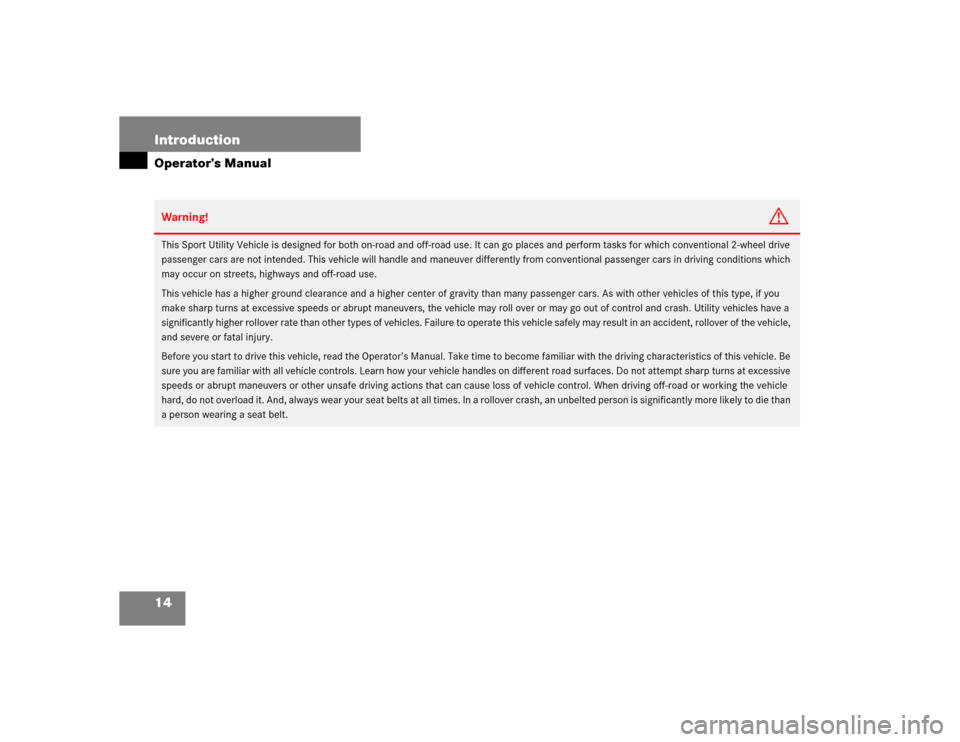 MERCEDES-BENZ ML350 2004 W163 User Guide 14 IntroductionOperator’s ManualWarning!
G
This Sport Utility Vehicle is designed for both on-road and off-road use. It can go places and perform tasks for which conventional 2-wheel drive 
passenge
