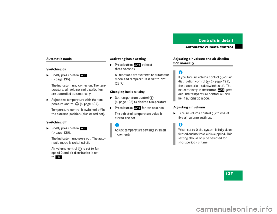 MERCEDES-BENZ ML500 2004 W163 Owners Manual 137 Controls in detail
Automatic climate control
Automatic mode
Switching on
Briefly press buttonU  
(page 135).
The indicator lamp comes on. The tem-
perature, air volume and distribution 
are cont