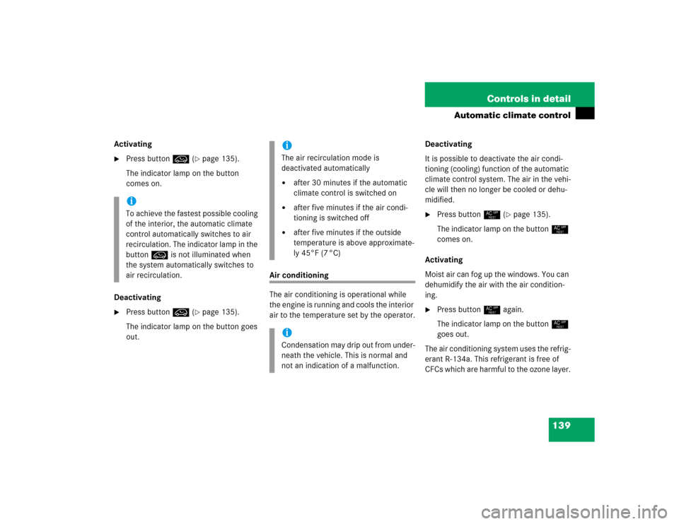 MERCEDES-BENZ ML350 2004 W163 Owners Manual 139 Controls in detail
Automatic climate control
Activating
Press buttonÄ (
page 135).
The indicator lamp on the button 
comes on.
Deactivating

Press buttonÄ (
page 135).
The indicator lamp on 