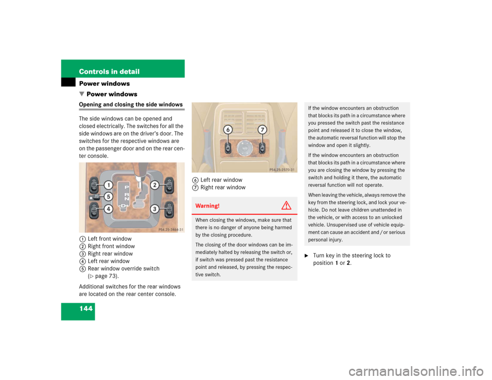 MERCEDES-BENZ ML350 2004 W163 Owners Guide 144 Controls in detailPower windows
Power windowsOpening and closing the side windows
The side windows can be opened and 
closed electrically. The switches for all the 
side windows are on the driver