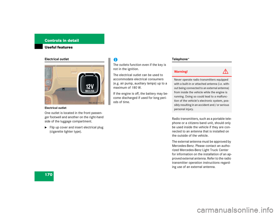 MERCEDES-BENZ ML500 2004 W163 Owners Manual 170 Controls in detailUseful featuresElectrical outletElectrical outletOne outlet is located in the front passen-
ger footwell and another on the right-hand 
side of the luggage compartment.
Flip up 