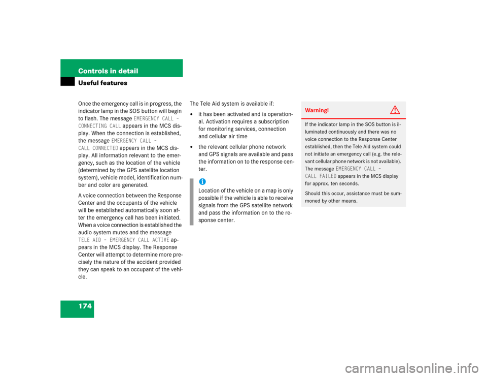 MERCEDES-BENZ ML500 2004 W163 Owners Manual 174 Controls in detailUseful featuresOnce the emergency call is in progress, the 
indicator lamp in the SOS button will begin 
to flash. The message 
EMERGENCY CALL – 
CONNECTING CALL
 appears in th