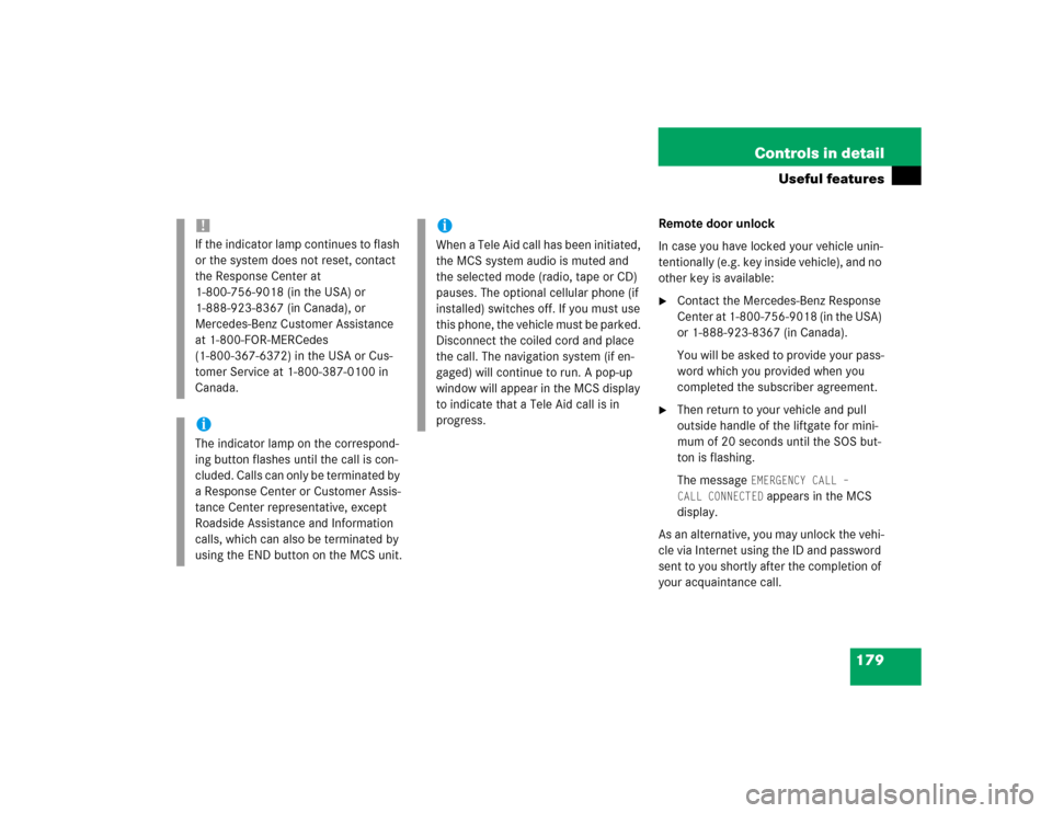MERCEDES-BENZ ML500 2004 W163 Owners Manual 179 Controls in detail
Useful features
Remote door unlock
In case you have locked your vehicle unin-
tentionally (e.g. key inside vehicle), and no 
other key is available:
Contact the Mercedes-Benz R