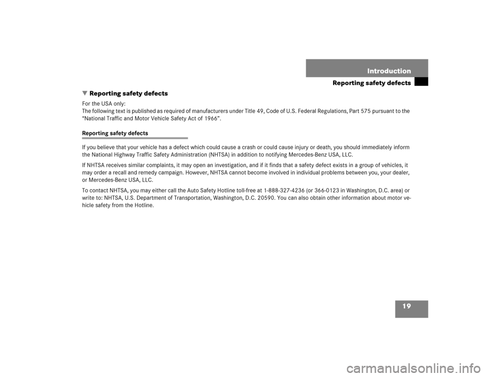 MERCEDES-BENZ ML500 2004 W163 User Guide 19 Introduction
Reporting safety defects
Reporting safety defects
For the USA only:
The following text is published as required of manufacturers under Title 49, Code of U.S. Federal Regulations, Part