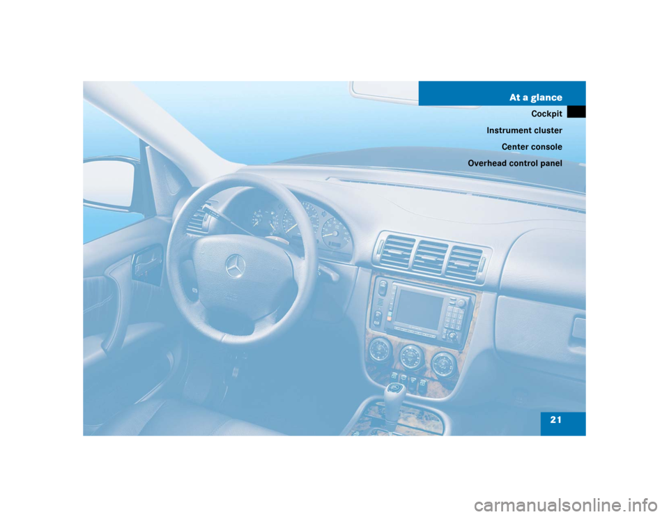 MERCEDES-BENZ ML350 2004 W163 Owners Guide 21 At a glance
Cockpit
Instrument cluster
Center console
Overhead control panel 