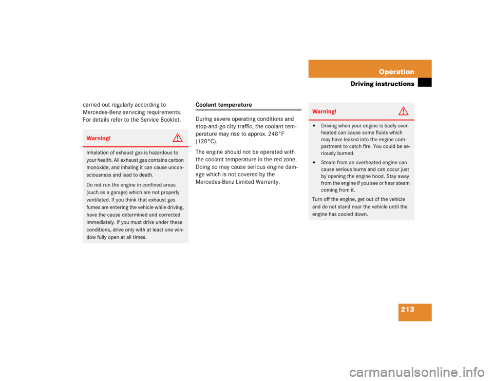 MERCEDES-BENZ ML350 2004 W163 Owners Manual 213 Operation
Driving instructions
carried out regularly according to 
Mercedes-Benz servicing requirements. 
For details refer to the Service Booklet.
Coolant temperature
During severe operating cond