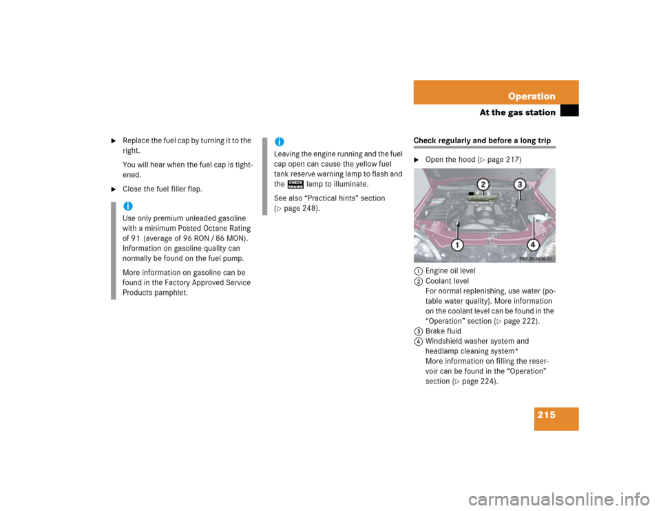 MERCEDES-BENZ ML500 2004 W163 Owners Manual 215 Operation
At the gas station

Replace the fuel cap by turning it to the 
right.
You will hear when the fuel cap is tight-
ened.

Close the fuel filler flap.
Check regularly and before a long tri