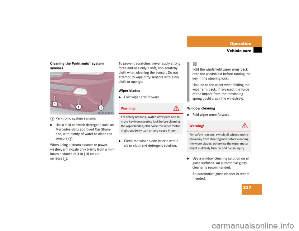 MERCEDES-BENZ ML350 2004 W163 Owners Manual 237 Operation
Vehicle care
Cleaning the Parktronic* system 
sensors
1Parktronic system sensors
Use a mild car wash detergent, such as 
Mercedes-Benz approved Car Sham-
poo, with plenty of water to cl