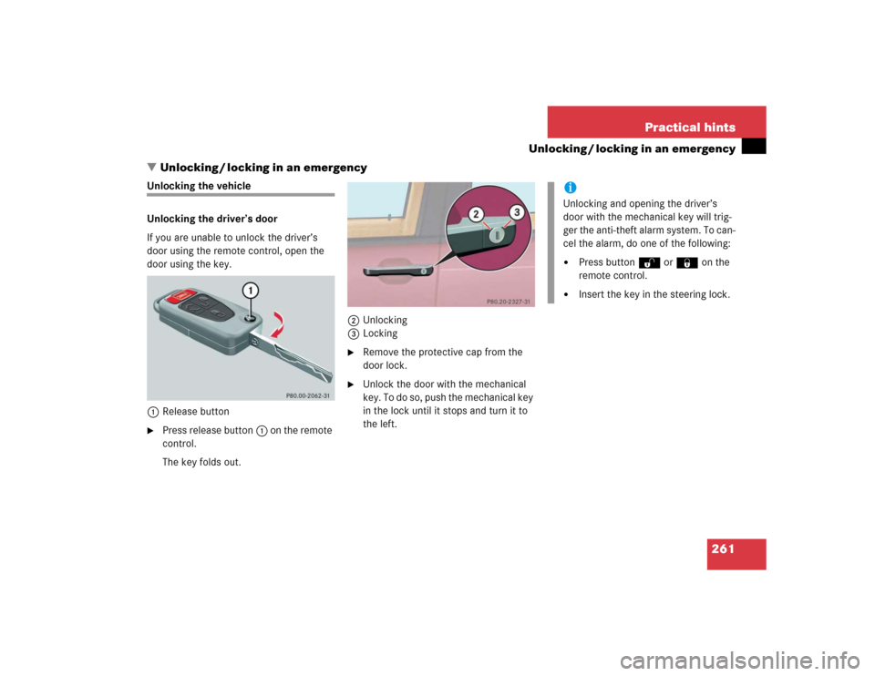 MERCEDES-BENZ ML350 2004 W163 User Guide 261 Practical hints
Unlocking / locking in an emergency
Unlocking / locking in an emergency
Unlocking the vehicle
Unlocking the driver’s door
If you are unable to unlock the driver’s 
door using 