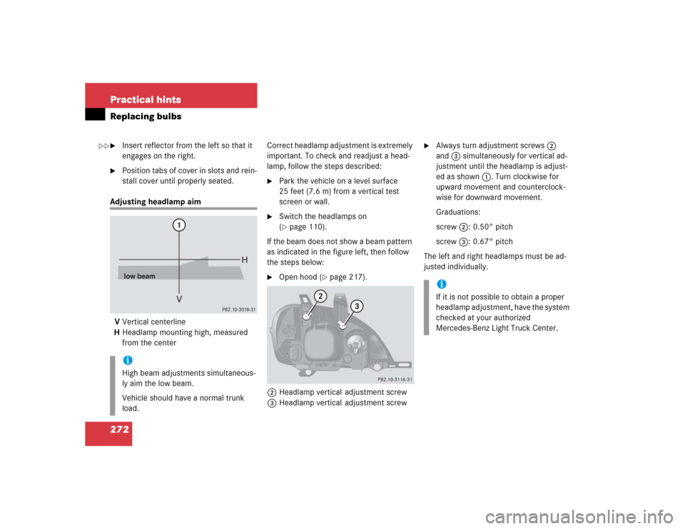 MERCEDES-BENZ ML350 2004 W163 Owners Manual 272 Practical hintsReplacing bulbs
Insert reflector from the left so that it 
engages on the right.

Position tabs of cover in slots and rein-
stall cover until properly seated.
Adjusting headlamp a