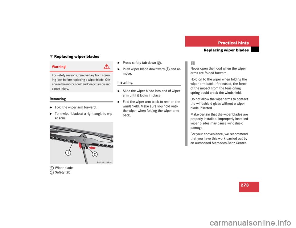 MERCEDES-BENZ ML500 2004 W163 Owners Manual 273 Practical hints
Replacing wiper blades
Replacing wiper blades
Removing
Fold the wiper arm forward.

Turn wiper blade at a right angle to wip-
er arm.
1Wiper blade
2Safety tab

Press safety tab