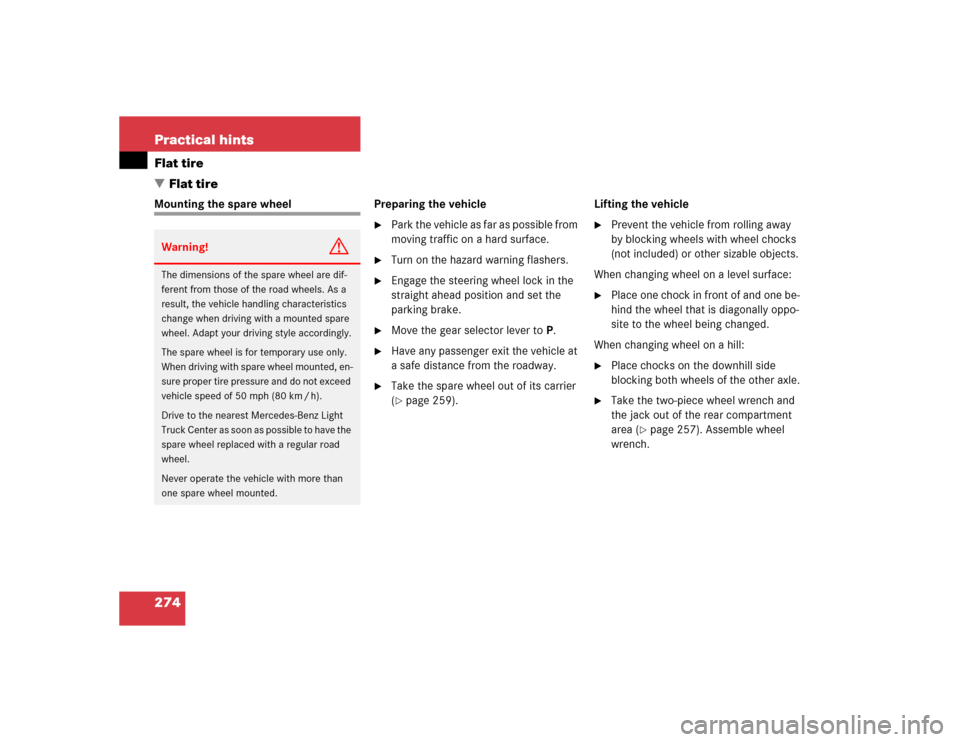 MERCEDES-BENZ ML500 2004 W163 Owners Manual 274 Practical hintsFlat tire
Flat tireMounting the spare wheel Preparing the vehicle

Park the vehicle as far as possible from 
moving traffic on a hard surface.

Turn on the hazard warning flasher