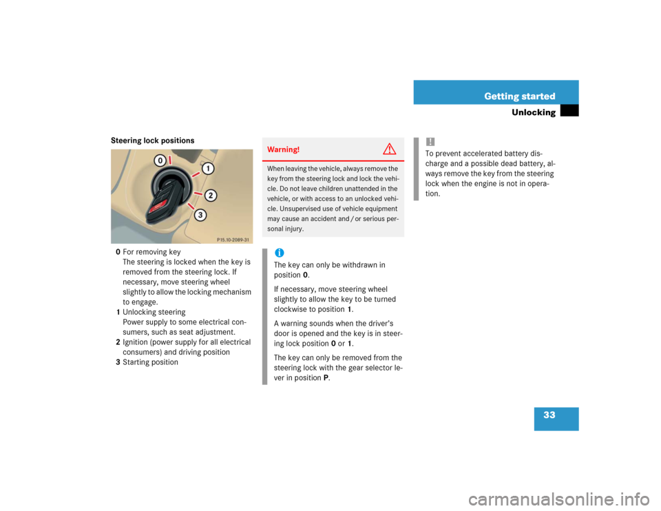MERCEDES-BENZ ML500 2004 W163 Owners Guide 33 Getting started
Unlocking
Steering lock positions
0For removing key
The steering is locked when the key is 
removed from the steering lock. If 
necessary, move steering wheel 
slightly to allow the
