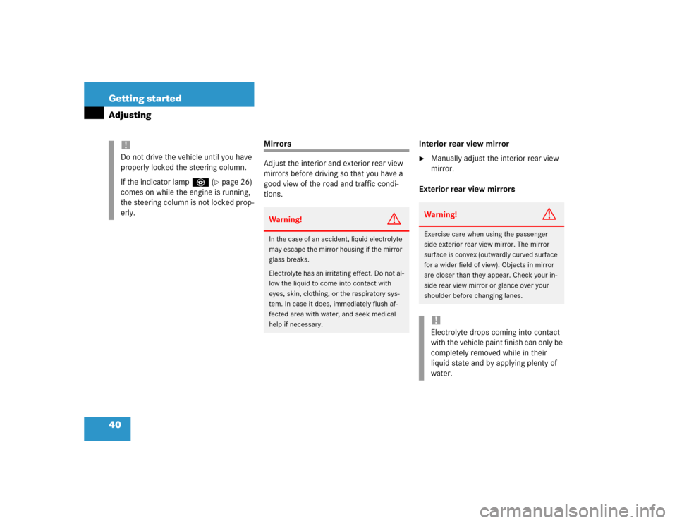 MERCEDES-BENZ ML500 2004 W163 Owners Manual 40 Getting startedAdjusting
Mirrors
Adjust the interior and exterior rear view 
mirrors before driving so that you have a 
good view of the road and traffic condi-
tions.Interior rear view mirror

Ma