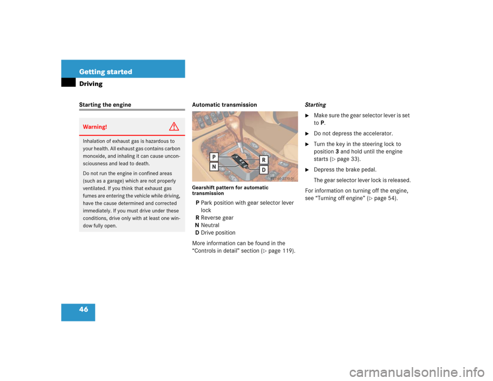 MERCEDES-BENZ ML500 2004 W163 Owners Manual 46 Getting startedDrivingStarting the engine Automatic transmission
Gearshift pattern for automatic 
transmissionPPark position with gear selector lever 
lock
RReverse gear
NNeutral
DDrive position
Mo