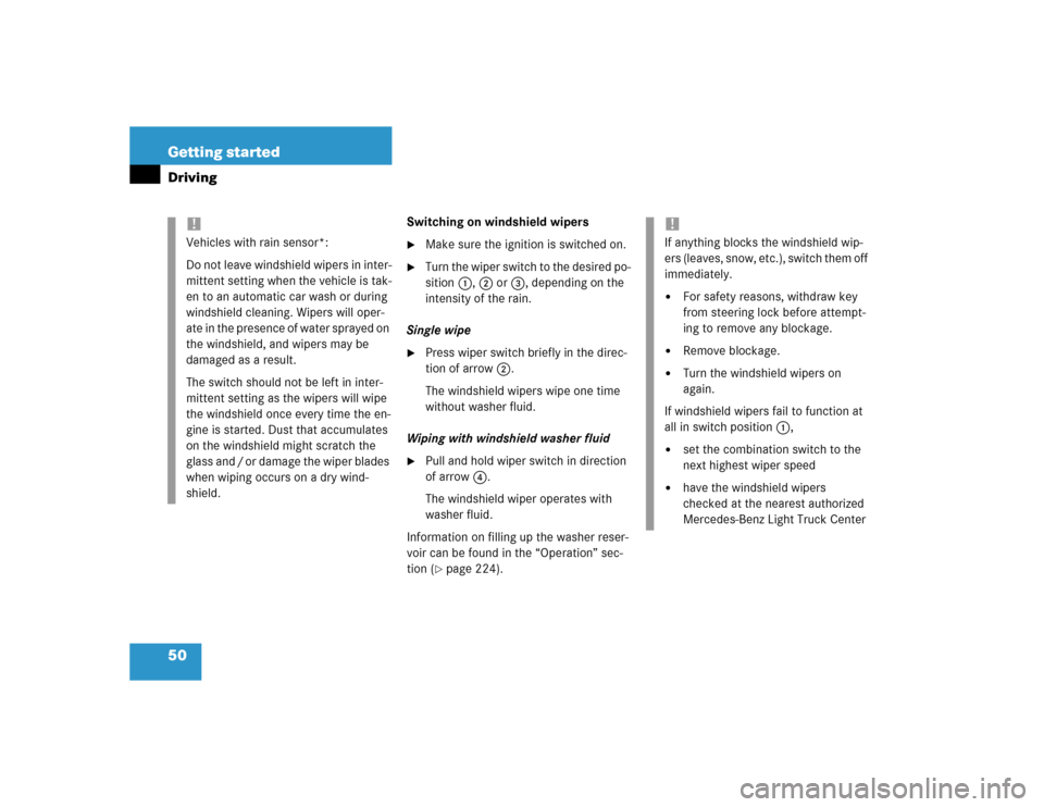 MERCEDES-BENZ ML500 2004 W163 Owners Manual 50 Getting startedDriving
Switching on windshield wipers
Make sure the ignition is switched on.

Turn the wiper switch to the desired po-
sition 1,2 or3, depending on the 
intensity of the rain.
Sin