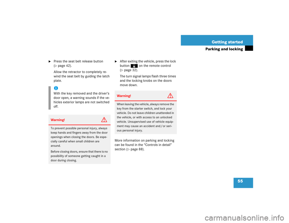 MERCEDES-BENZ ML500 2004 W163 Owners Manual 55 Getting started
Parking and locking

Press the seat belt release button 
(page 42).
Allow the retractor to completely re-
wind the seat belt by guiding the latch 
plate.

After exiting the vehic