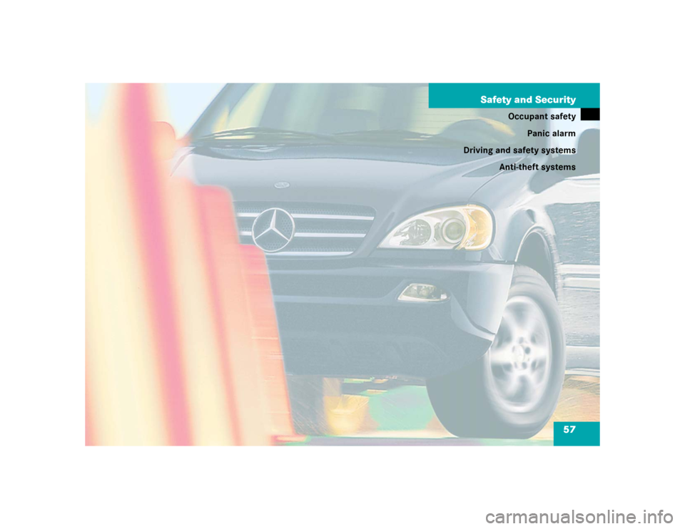 MERCEDES-BENZ ML500 2004 W163 Owners Manual 57 Safety and Security
Occupant safety
Panic alarm
Driving and safety systems
Anti-theft systems 