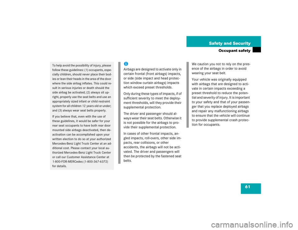 MERCEDES-BENZ ML500 2004 W163 Owners Manual 61 Safety and Security
Occupant safety
To help avoid the possibility of injury, please 
follow these guidelines: (1) occupants, espe-
cially children, should never place their bod-
ies or lean their h