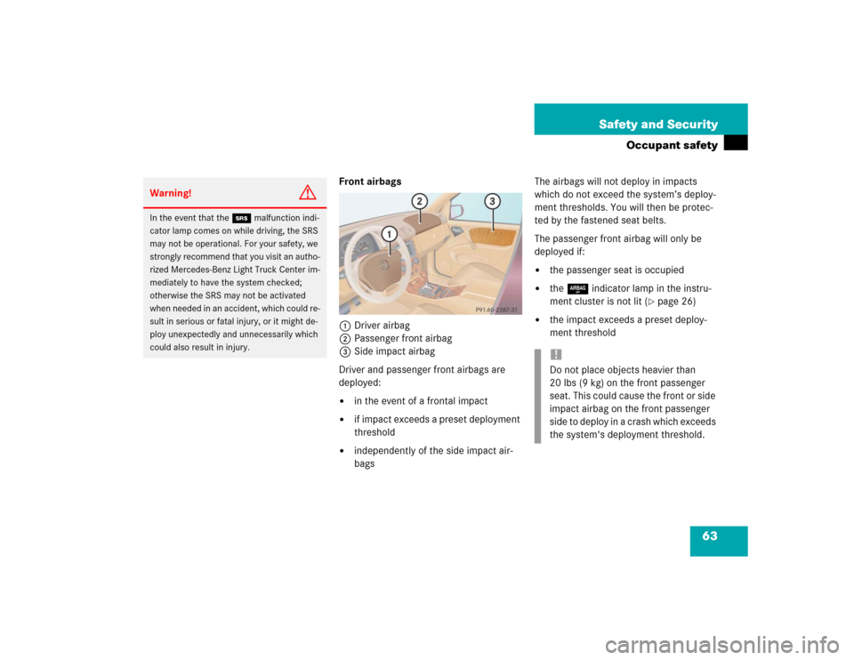 MERCEDES-BENZ ML350 2004 W163 Repair Manual 63 Safety and Security
Occupant safety
Front airbags
1Driver airbag
2Passenger front airbag
3Side impact airbag
Driver and passenger front airbags are 
deployed:
in the event of a frontal impact

if