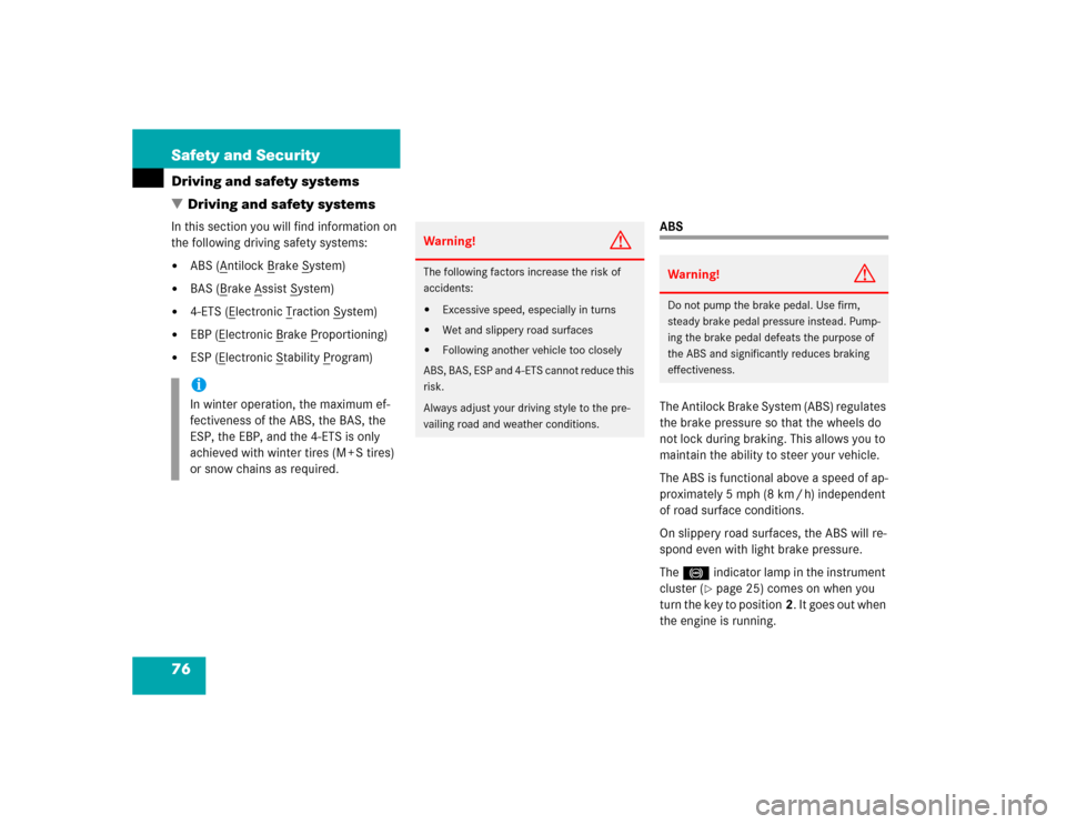 MERCEDES-BENZ ML500 2004 W163 Owners Manual 76 Safety and SecurityDriving and safety systems
Driving and safety systemsIn this section you will find information on 
the following driving safety systems:
ABS (A
ntilock B
rake S
ystem)

BAS (B