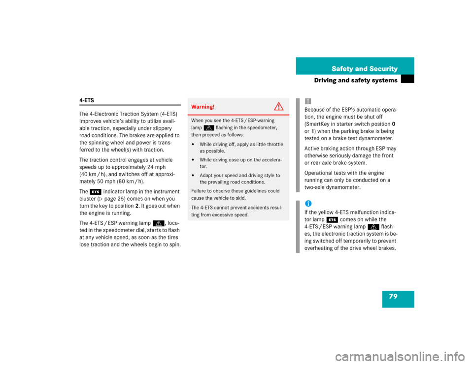 MERCEDES-BENZ ML500 2004 W163 Owners Manual 79 Safety and Security
Driving and safety systems
4-ETS
The 4-Electronic Traction System (4-ETS) 
improves vehicle’s ability to utilize avail-
able traction, especially under slippery 
road conditio