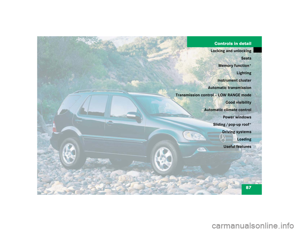 MERCEDES-BENZ ML350 2004 W163 Manual Online 87 Controls in detail
Locking and unlocking
Seats
Memory function*
Lighting
Instrument cluster
Automatic transmission
Transmission control – LOW RANGE mode
Good visibility
Automatic climate control
