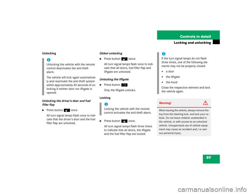 MERCEDES-BENZ ML350 2004 W163 Owners Manual 89 Controls in detail
Locking and unlocking
Unlocking
Unlocking the driver’s door and fuel 
filler flap
Press buttonŒ once.
All turn signal lamps flash once to indi-
cate that the driver’s door 