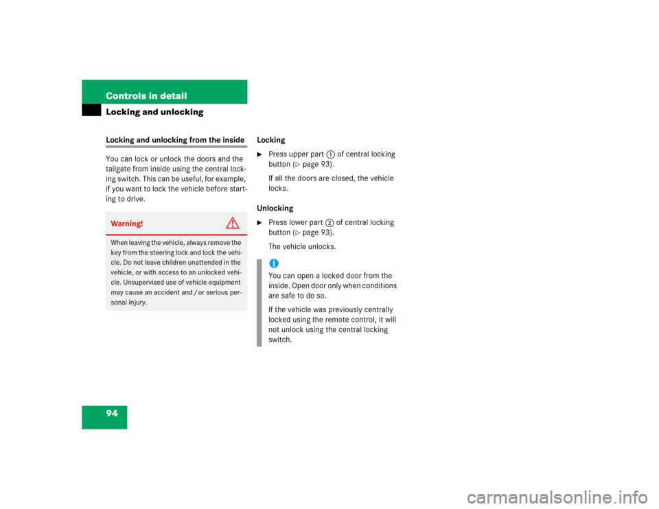 MERCEDES-BENZ ML350 2004 W163 Owners Manual 94 Controls in detailLocking and unlockingLocking and unlocking from the inside
You can lock or unlock the doors and the 
tailgate from inside using the central lock-
ing switch. This can be useful, f