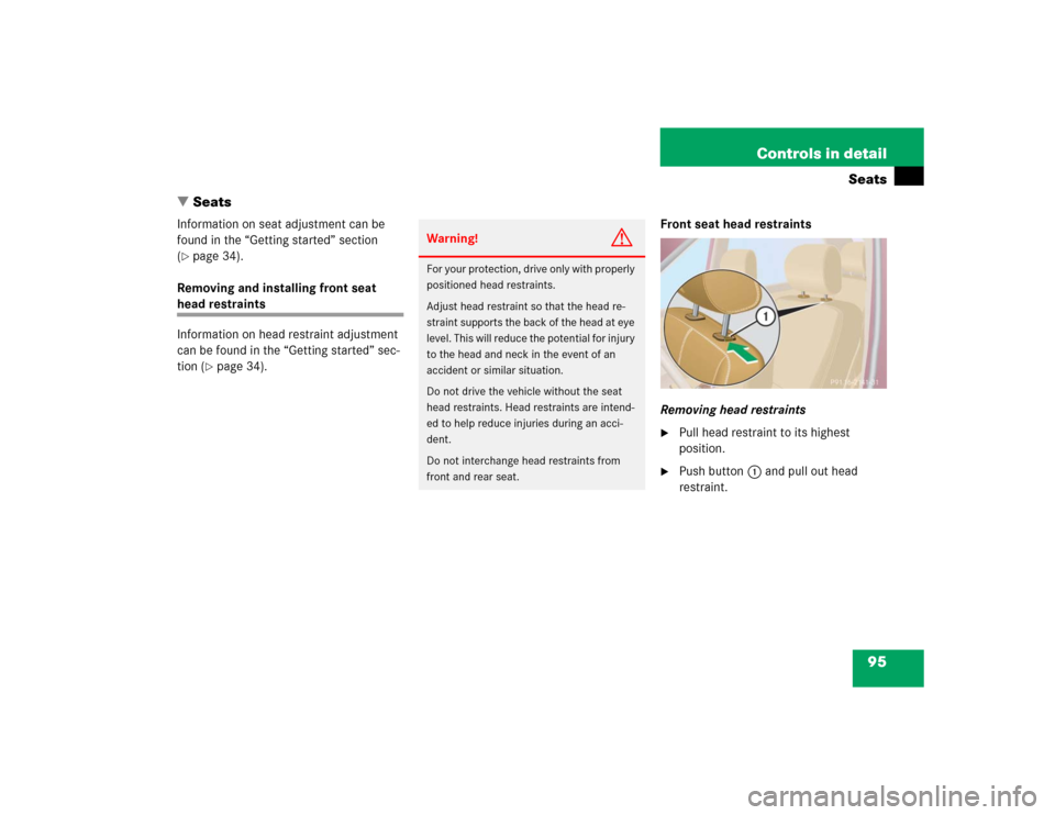 MERCEDES-BENZ ML350 2004 W163 Owners Manual 95 Controls in detail
Seats
Seats
Information on seat adjustment can be 
found in the “Getting started” section 
(page 34).
Removing and installing front seat 
head restraints
Information on hea