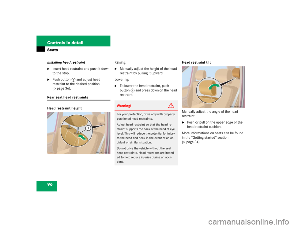 MERCEDES-BENZ ML500 2004 W163 Owners Manual 96 Controls in detailSeatsInstalling head restraint
Insert head restraint and push it down 
to the stop.

Push button1 and adjust head 
restraint to the desired position 
(page 36).
Rear seat head 